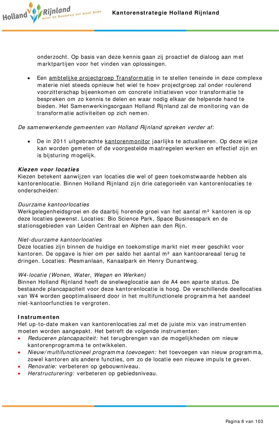 initiatieven voor transformatie te bespreken om zo kennis te delen en waar nodig elkaar de helpende hand te bieden.