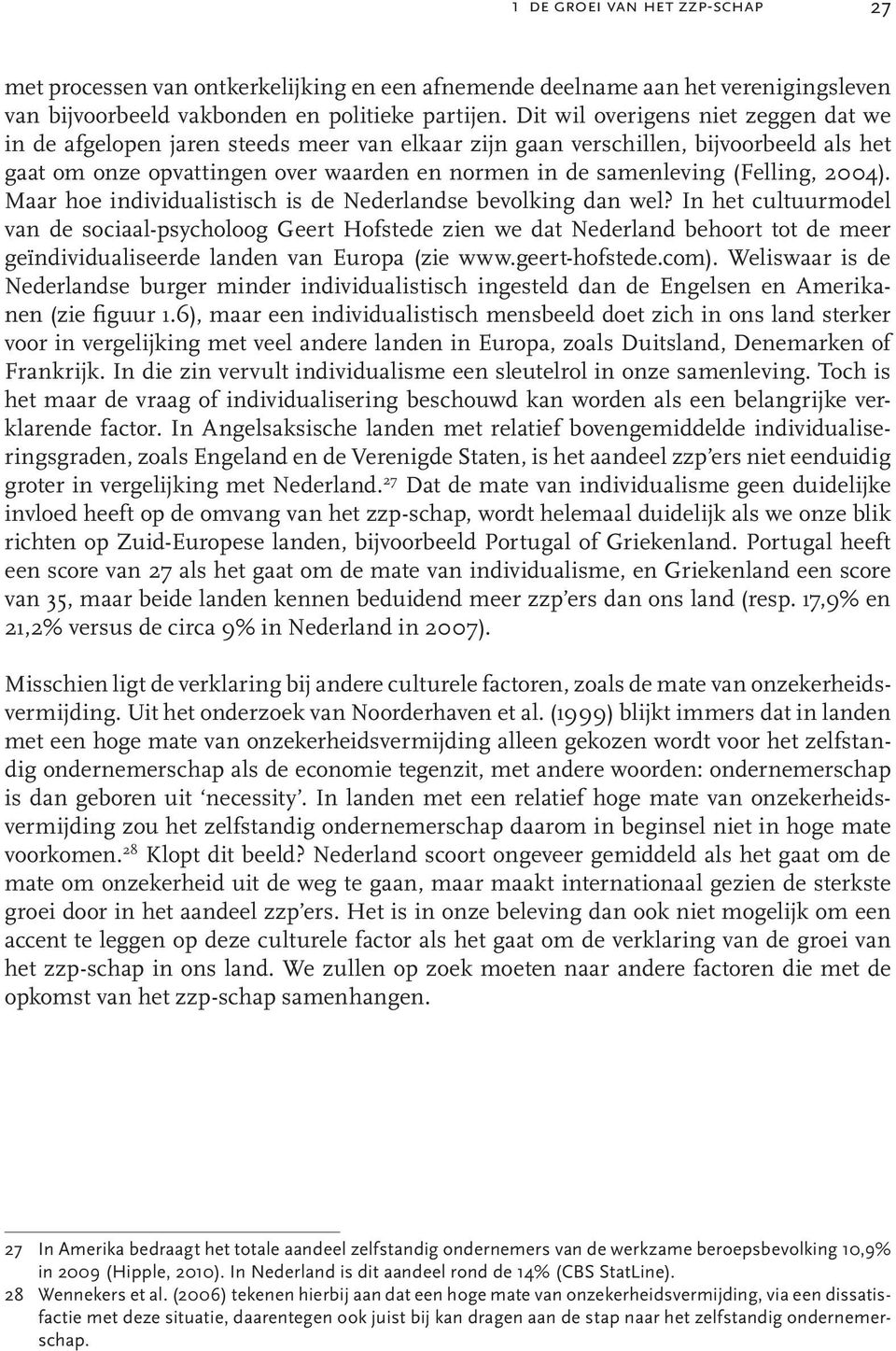 (Felling, 2004). Maar hoe individualistisch is de Nederlandse bevolking dan wel?