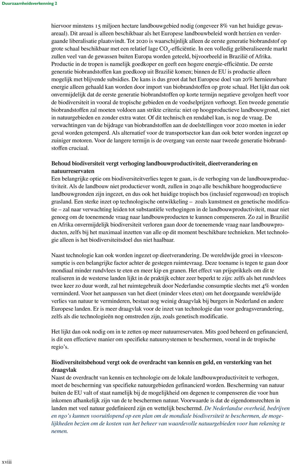 Tot 2020 is waarschijnlijk alleen de eerste generatie biobrandstof op grote schaal beschikbaar met een relatief lage CO 2 -efficiëntie.