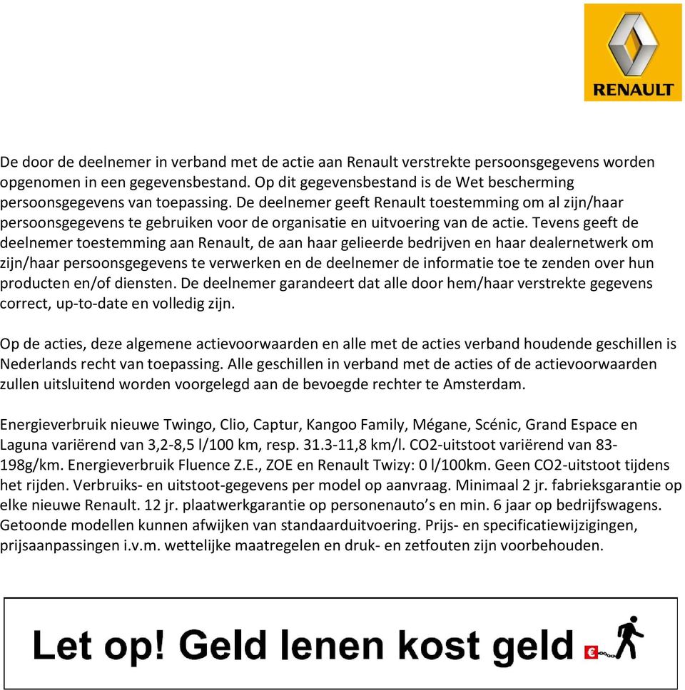 De deelnemer geeft Renault toestemming om al zijn/haar persoonsgegevens te gebruiken voor de organisatie en uitvoering van de actie.