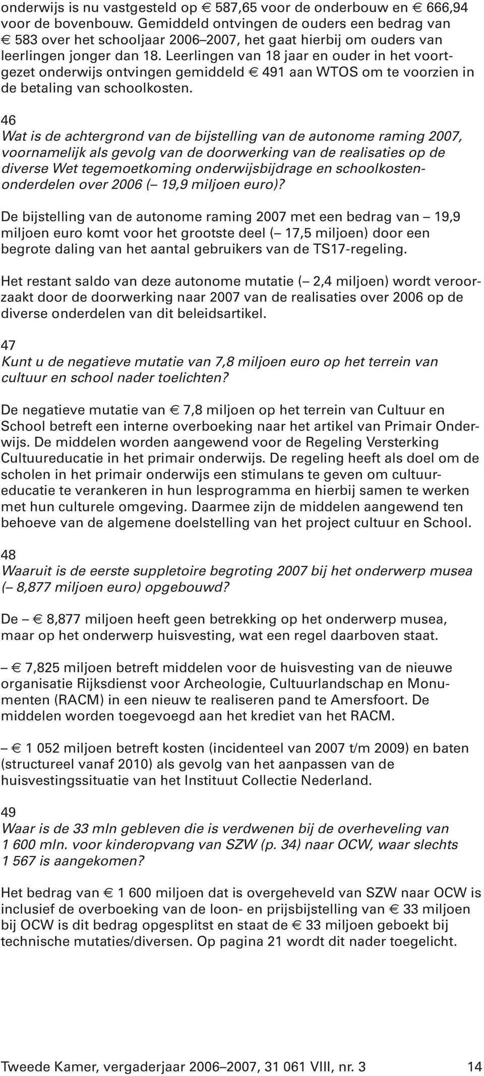 Leerlingen van 18 jaar en ouder in het voortgezet onderwijs ontvingen gemiddeld 491 aan WTOS om te voorzien in de betaling van schoolkosten.