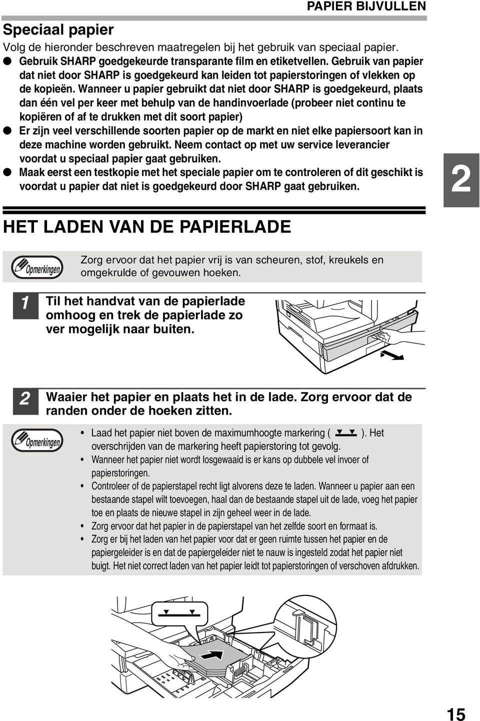 Wanneer u papier gebruikt dat niet door SHARP is goedgekeurd, plaats dan één vel per keer met behulp van de handinvoerlade (probeer niet continu te kopiëren of af te drukken met dit soort papier) Er