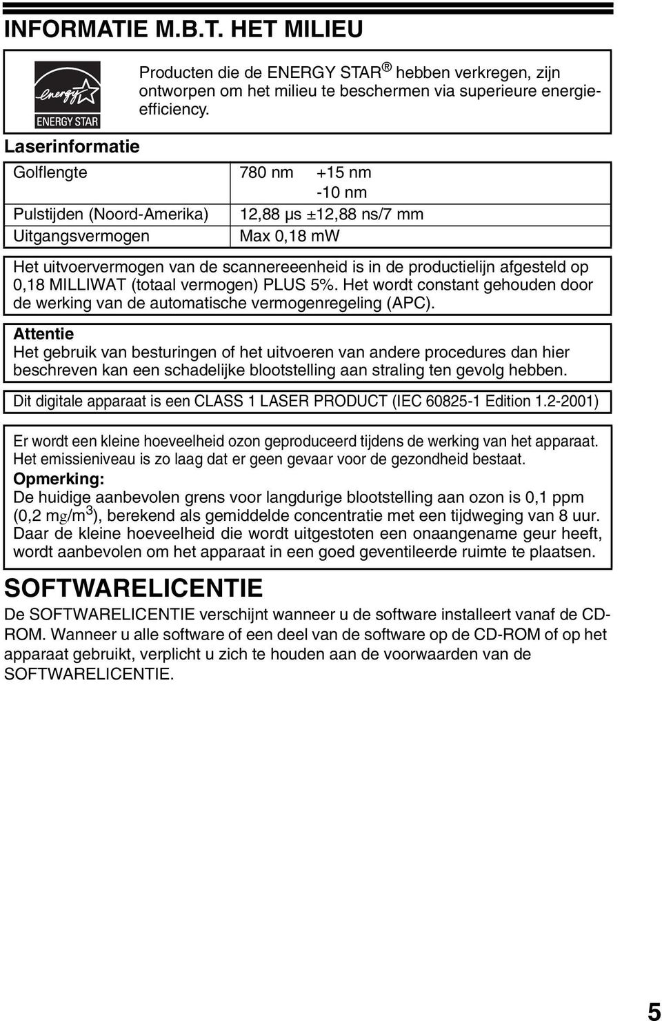 (totaal vermogen) PLUS 5%. Het wordt constant gehouden door de werking van de automatische vermogenregeling (APC).