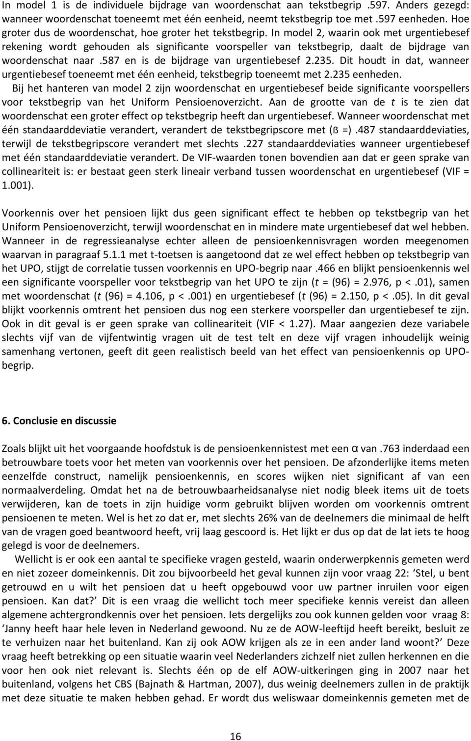 In model 2, waarin ook met urgentiebesef rekening wordt gehouden als significante voorspeller van tekstbegrip, daalt de bijdrage van woordenschat naar.587 en is de bijdrage van urgentiebesef 2.235.