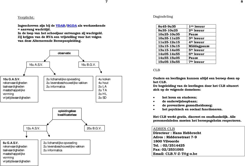 een vrijstelling voor het volgen van deze Alternerende Beroepsopleiding. 16u A.S.V.