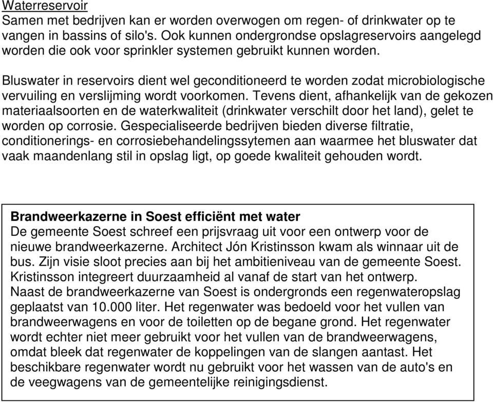 Bluswater in reservoirs dient wel geconditioneerd te worden zodat microbiologische vervuiling en verslijming wordt voorkomen.