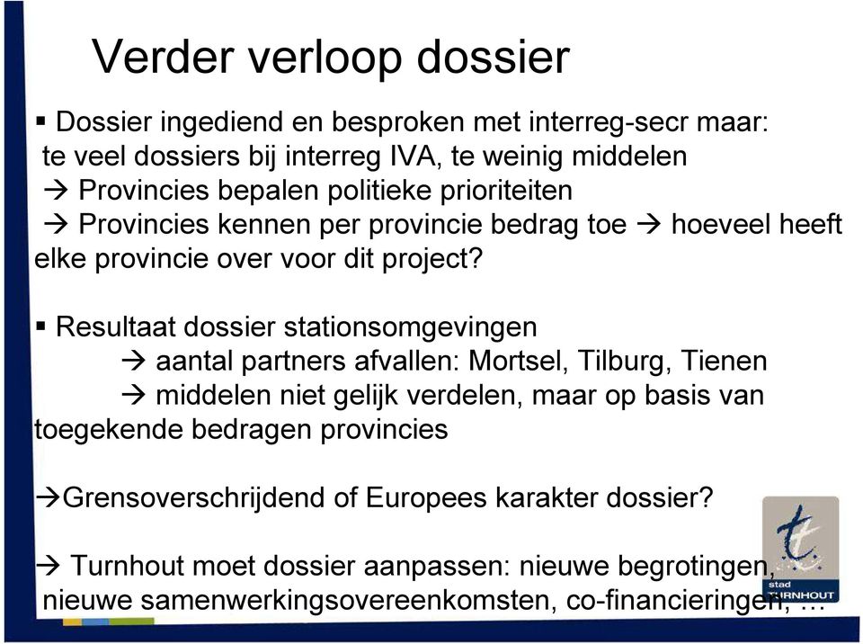 Resultaat dossier stationsomgevingen aantal partners afvallen: Mortsel, Tilburg, Tienen middelen niet gelijk verdelen, maar op basis van toegekende