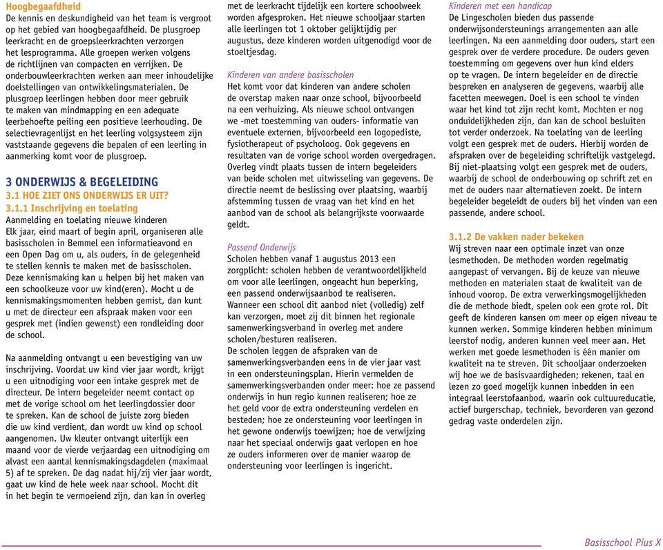 De plusgroep leerlingen hebben door meer gebruik te maken van mindmapping en een adequate leerbehoefte peiling een positieve leerhouding.