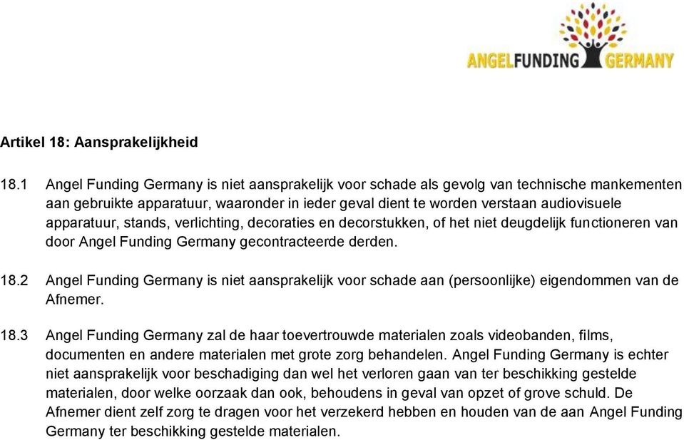 stands, verlichting, decoraties en decorstukken, of het niet deugdelijk functioneren van door Angel Funding Germany gecontracteerde derden. 18.