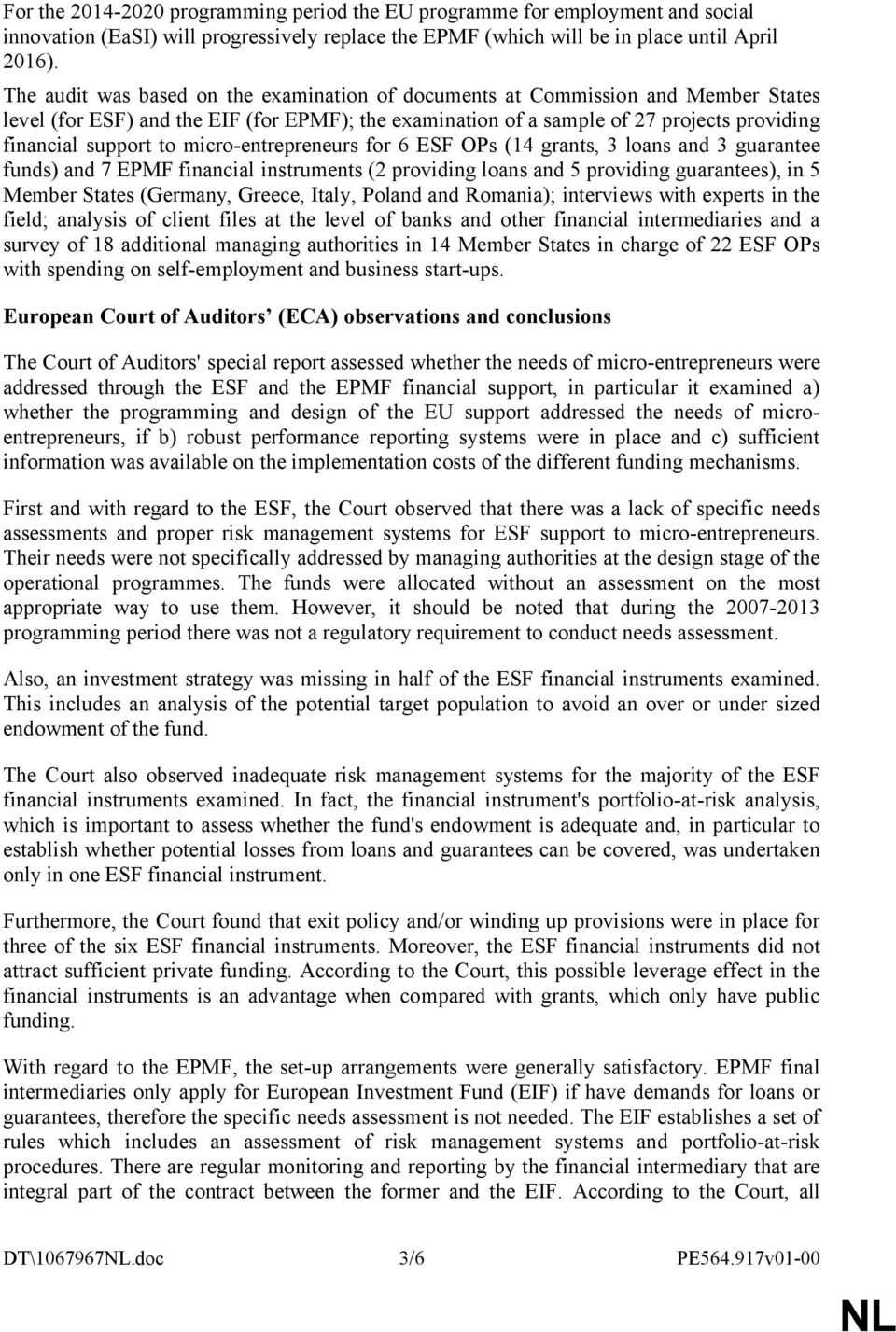 micro-entrepreneurs for 6 ESF OPs (14 grants, 3 loans and 3 guarantee funds) and 7 EPMF financial instruments (2 providing loans and 5 providing guarantees), in 5 Member States (Germany, Greece,