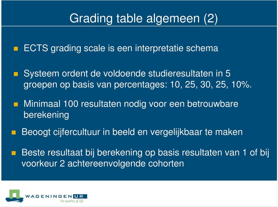 Minimaal 100 resultaten nodig voor een betrouwbare berekening Beoogt cijfercultuur in beeld en