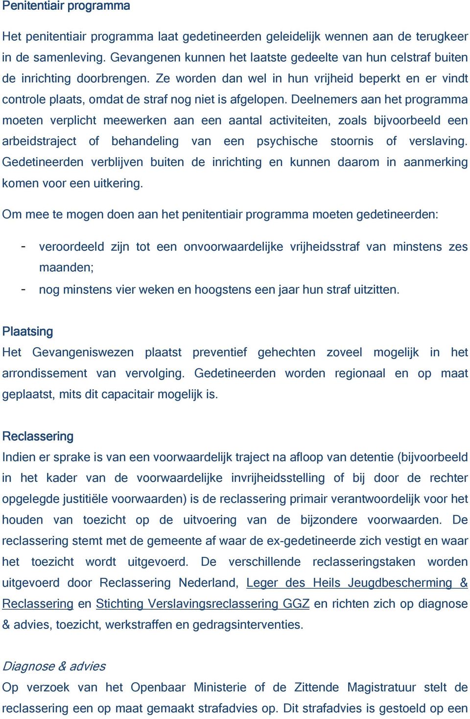 Deelnemers aan het programma moeten verplicht meewerken aan een aantal activiteiten, zoals bijvoorbeeld een arbeidstraject of behandeling van een psychische stoornis of verslaving.