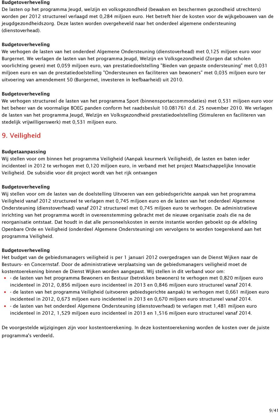 Budgetoverheveling We verhogen de lasten van het onderdeel Algemene Ondersteuning (dienstoverhead) met 0,125 miljoen euro voor Burgernet.