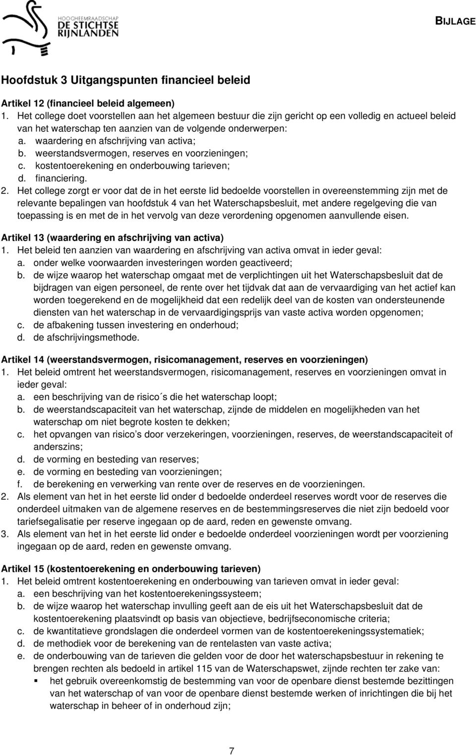 waardering en afschrijving van activa; b. weerstandsvermogen, reserves en voorzieningen; c. kostentoerekening en onderbouwing tarieven; d. financiering. 2.