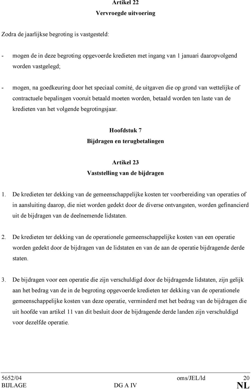 begrotingsjaar. Hoofdstuk 7 Bijdragen en terugbetalingen Artikel 23 Vaststelling van de bijdragen 1.