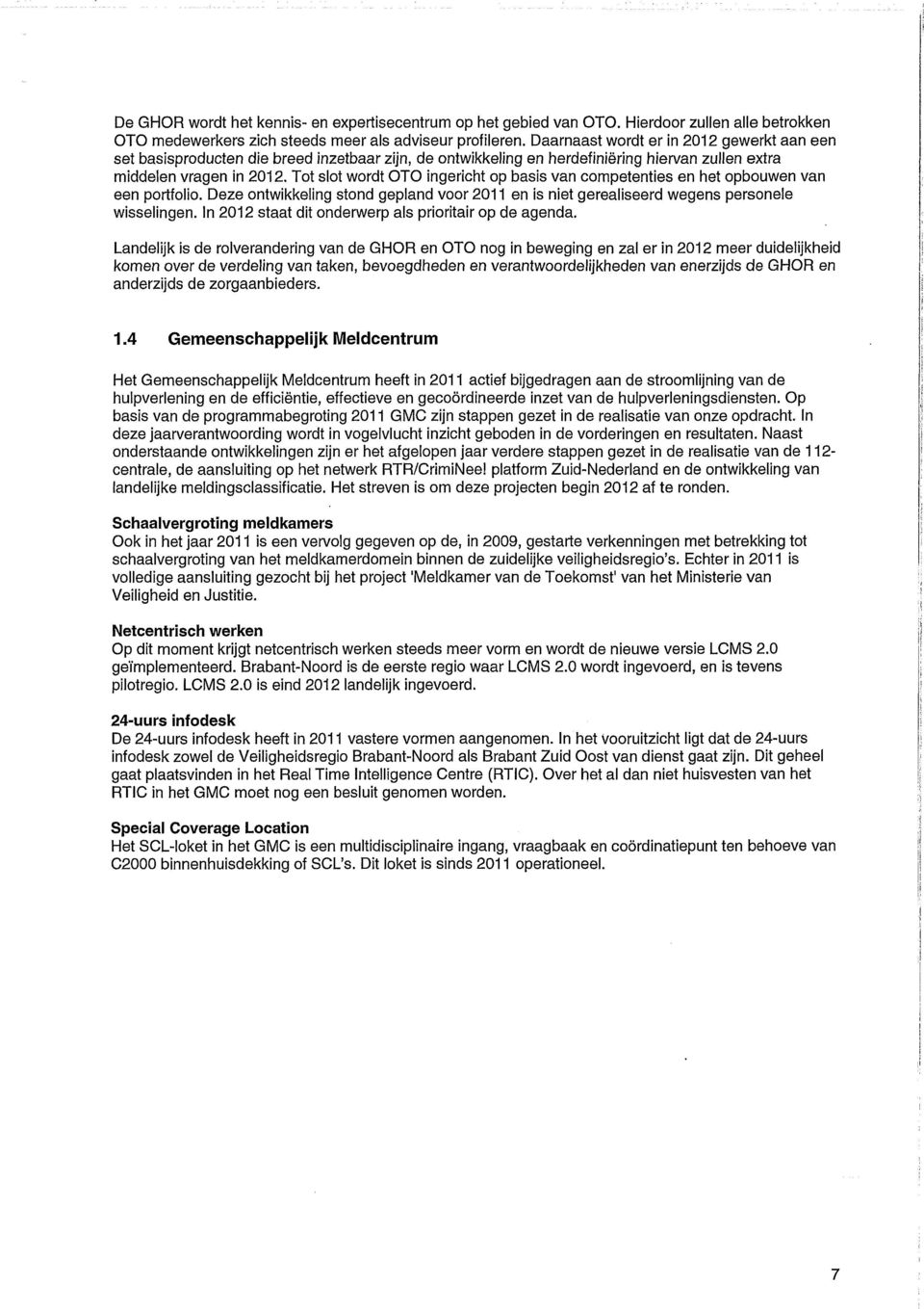 Tot slot wordt OTO ingericht op basis van competenties en het opbouwen van een portfolio. Deze ontwikkeling stond gepland voor 2011 en is niet gerealiseerd wegens personele wisselingen.