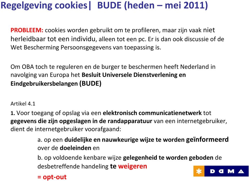 Om OBA toch te reguleren en de burger te beschermen heeft Nederland in navolging van Europa het Besluit Universele Dienstverlening en Eindgebruikersbelangen (BUDE) Artikel 4.1 1.