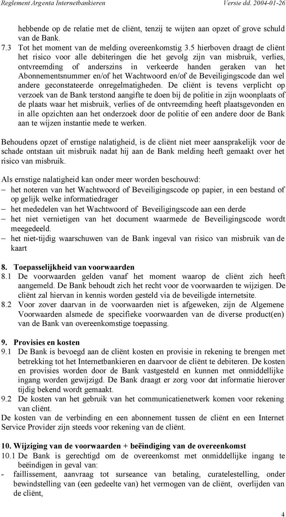 Wachtwoord en/of de Beveiligingscode dan wel andere geconstateerde onregelmatigheden.