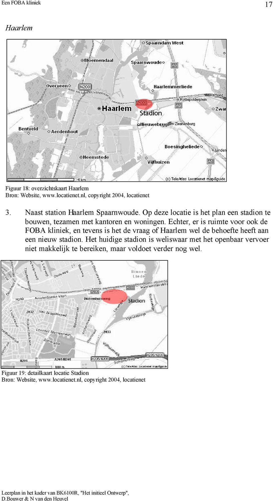 Echter, er is ruimte voor ook de FOBA kliniek, en tevens is het de vraag of Haarlem wel de behoefte heeft aan een nieuw stadion.