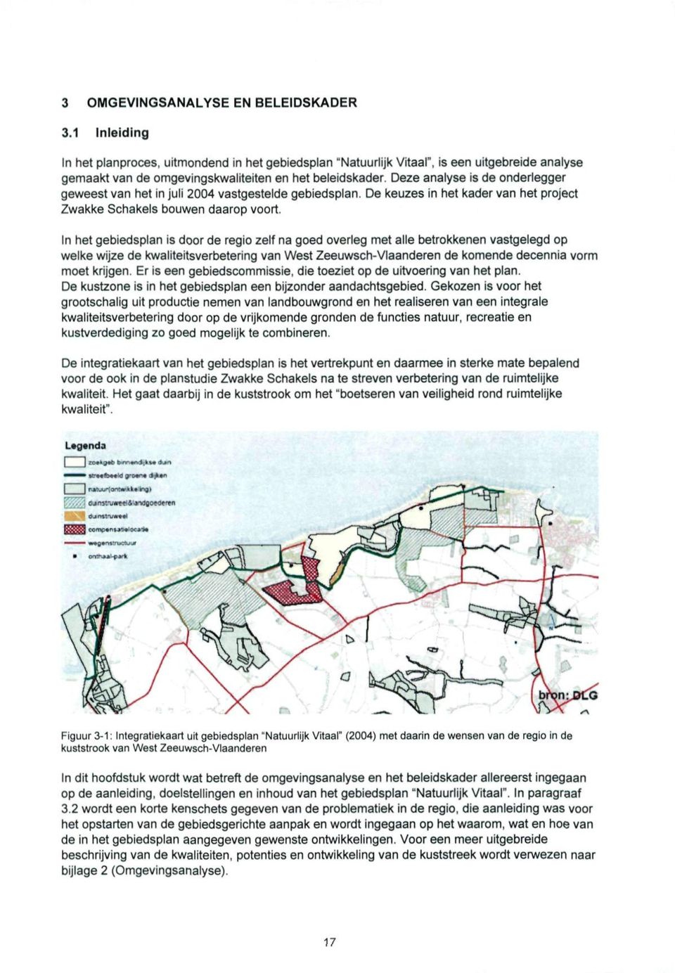 Deze analyse is de onderlegger geweest van het in juli 2004 vastgestelde gebiedsplan.