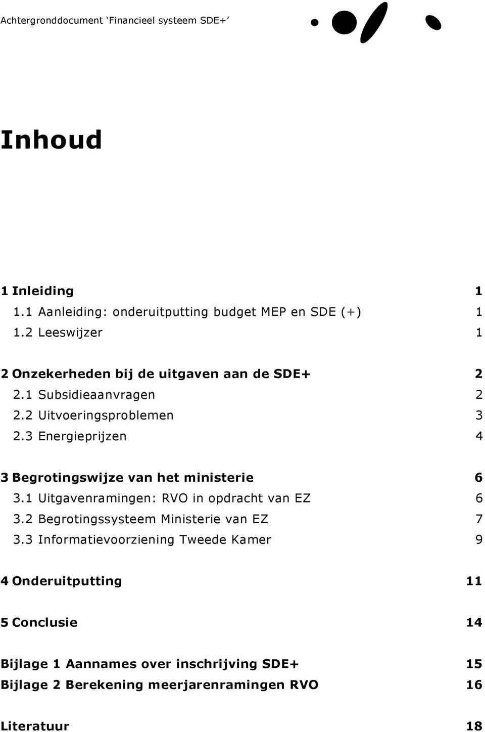 3 Energieprijzen 4 3 Begrotingswijze van het ministerie 6 3.1 Uitgavenramingen: RVO in opdracht van EZ 6 3.