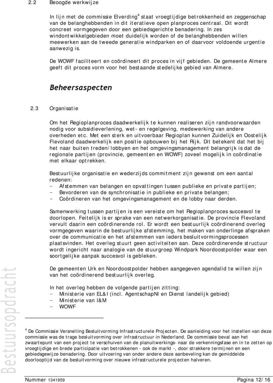 In zes windontwikkelgebieden moet duidelijk worden of de belanghebbenden willen meewerken aan de tweede generatie windparken en of daarvoor voldoende urgentie aanwezig is.