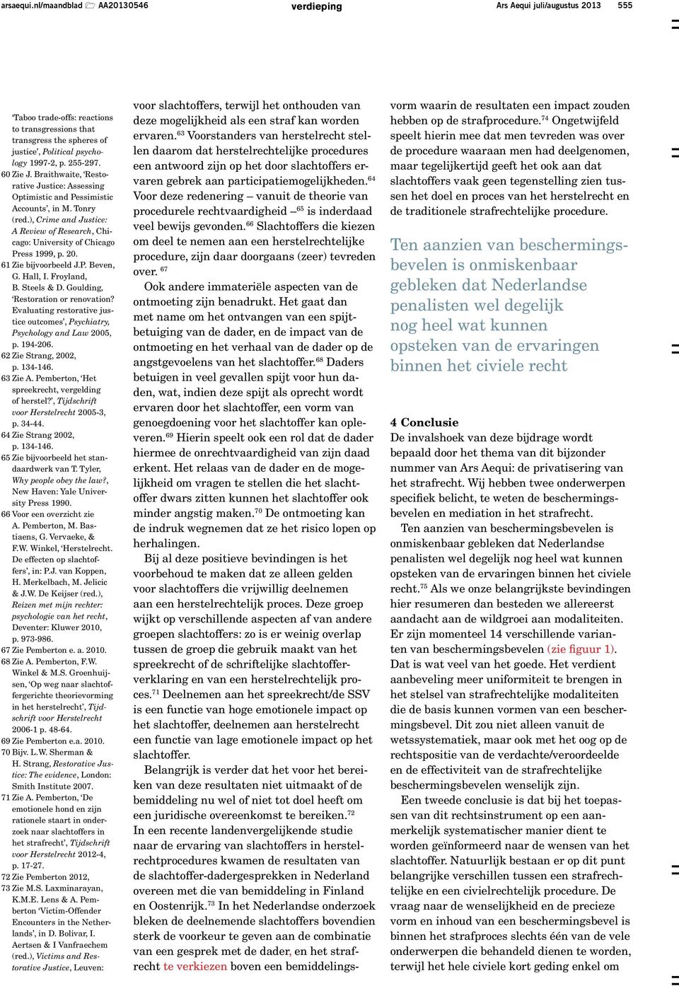 ), Crime and Justice: A Review of Research, Chicago: University of Chicago Press 1999, p. 20. 61 Zie bijvoorbeeld J.P. Beven, G. Hall, I. Froyland, B. Steels & D. Goulding, Restoration or renovation?