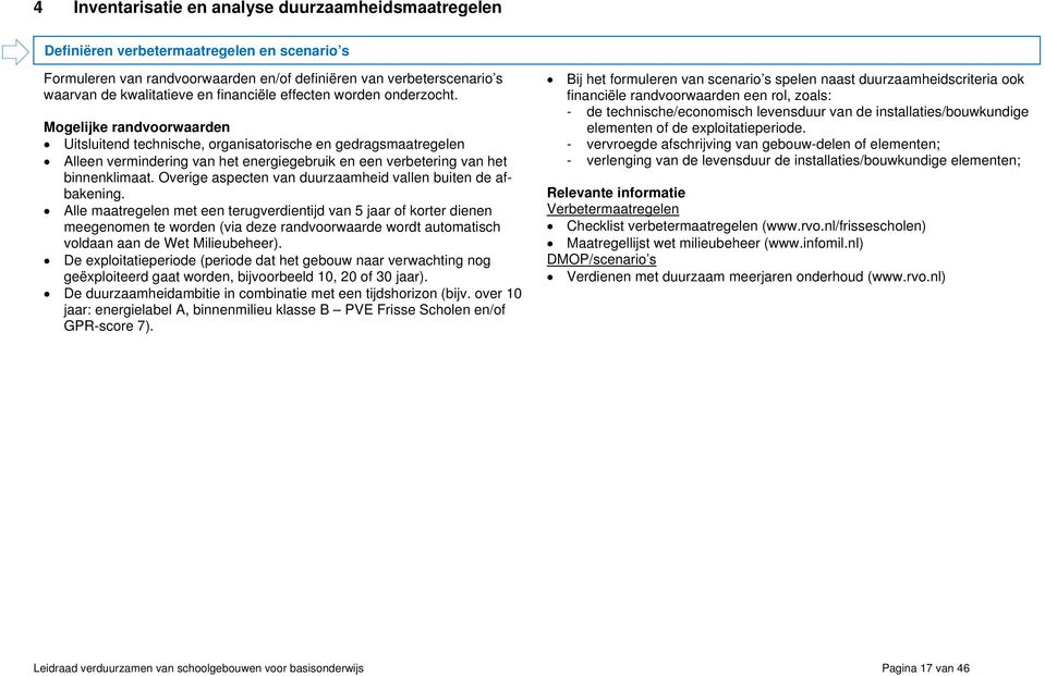 Mogelijke randvoorwaarden Uitsluitend technische, organisatorische en gedragsmaatregelen Alleen vermindering van het energiegebruik en een verbetering van het binnenklimaat.