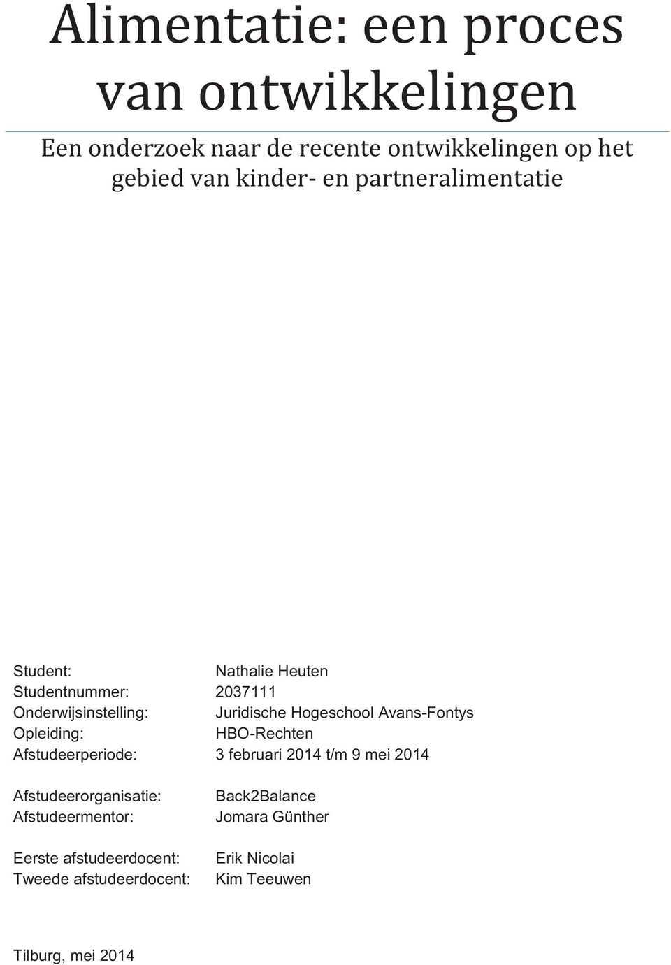 Avans-Fontys Opleiding: HBO-Rechten Afstudeerperiode: 3 februari 2014 t/m 9 mei 2014 Afstudeerorganisatie: