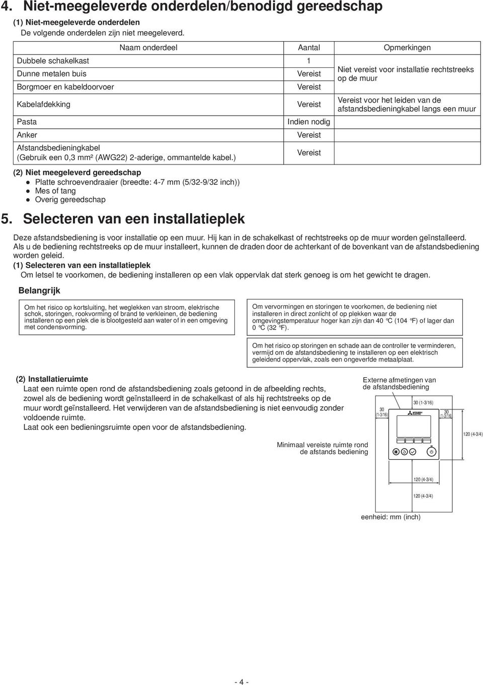 ) (2) Niet meegeleverd gereedschap Platte schroevendraaier (breedte: 4-7 mm (5/32-9/32 inch)) Mes of tang Overig gereedschap 5.