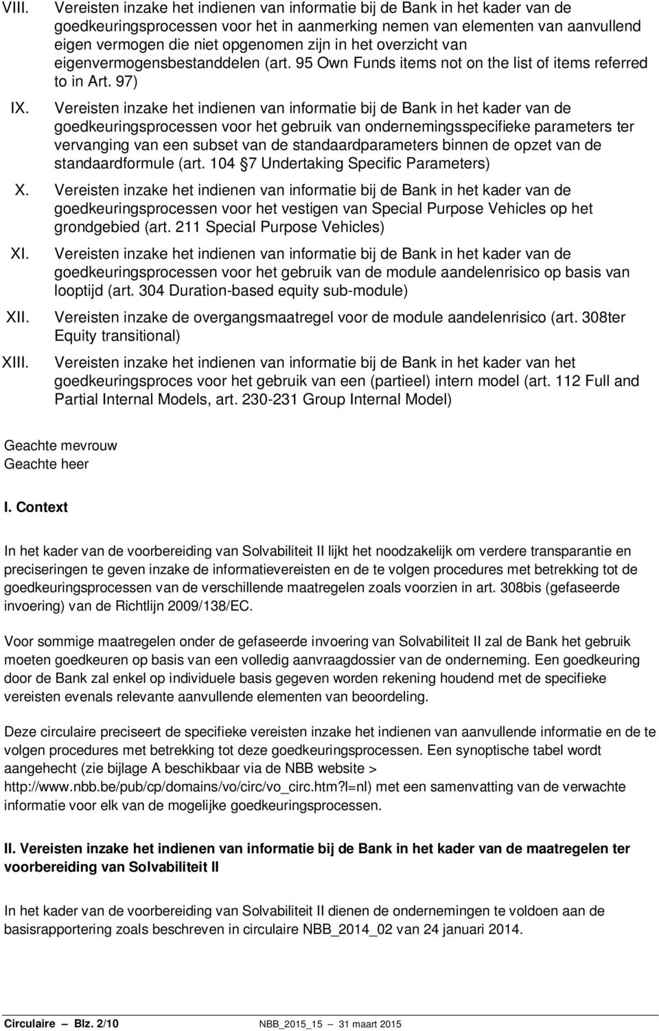 97) goedkeuringsprocessen voor het gebruik van ondernemingsspecifieke parameters ter vervanging van een subset van de standaardparameters binnen de opzet van de standaardformule (art.