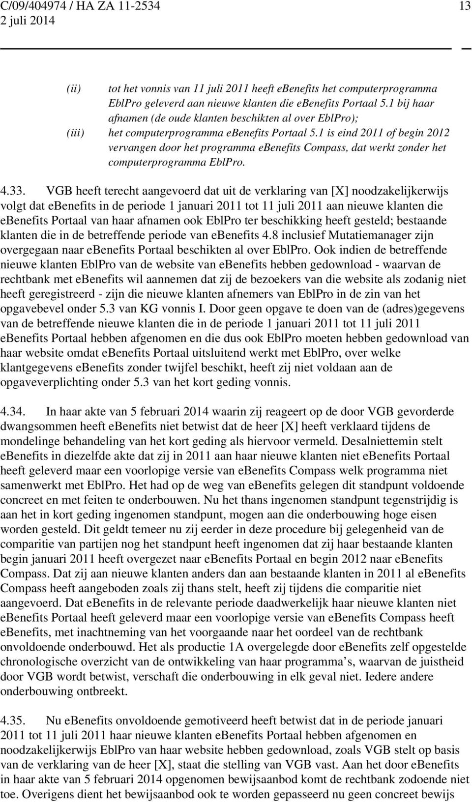 1 is eind 2011 of begin 2012 vervangen door het programma ebenefits Compass, dat werkt zonder het computerprogramma EblPro. 4.33.