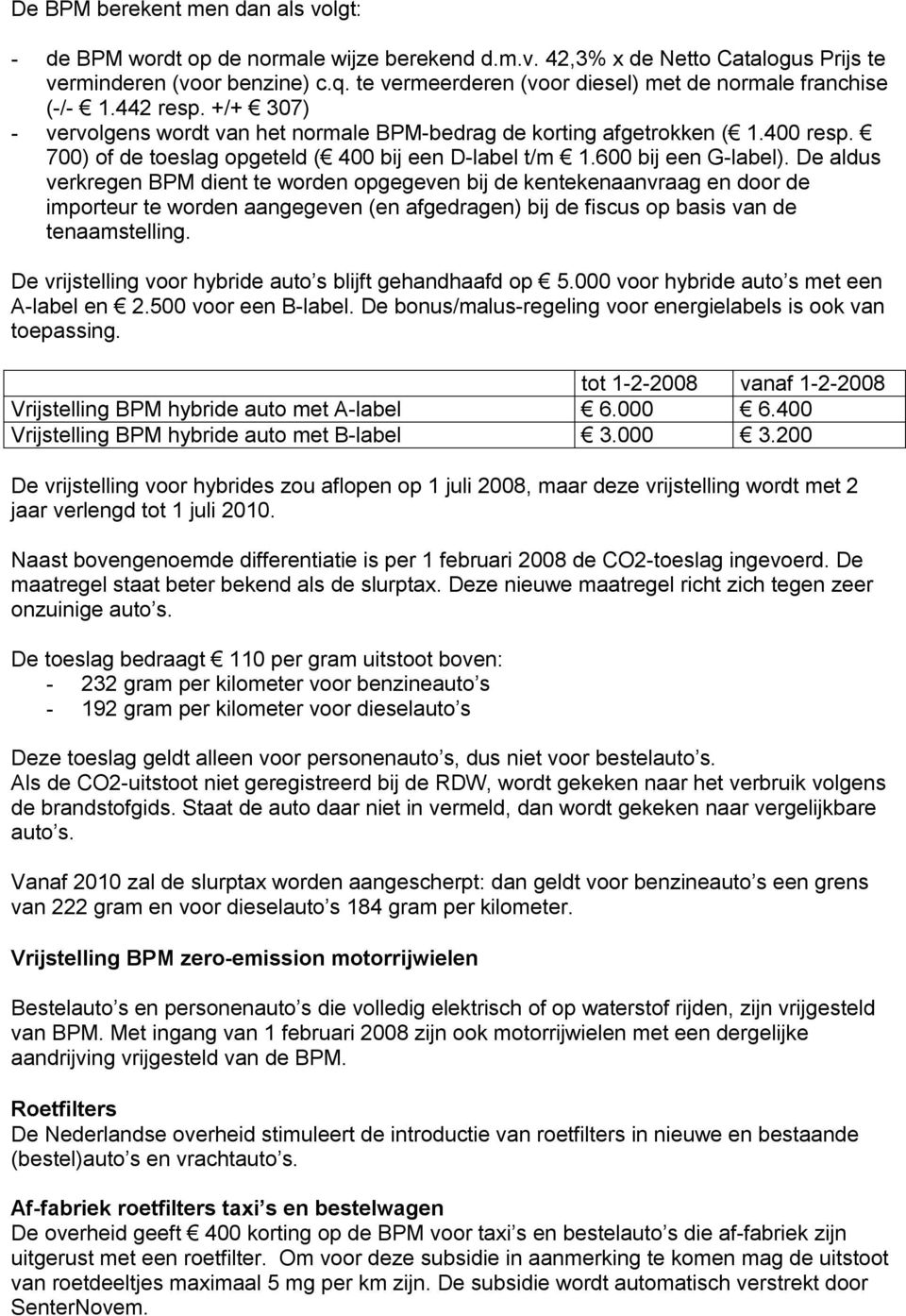 700) of de toeslag opgeteld ( 400 bij een D-label t/m 1.600 bij een G-label).