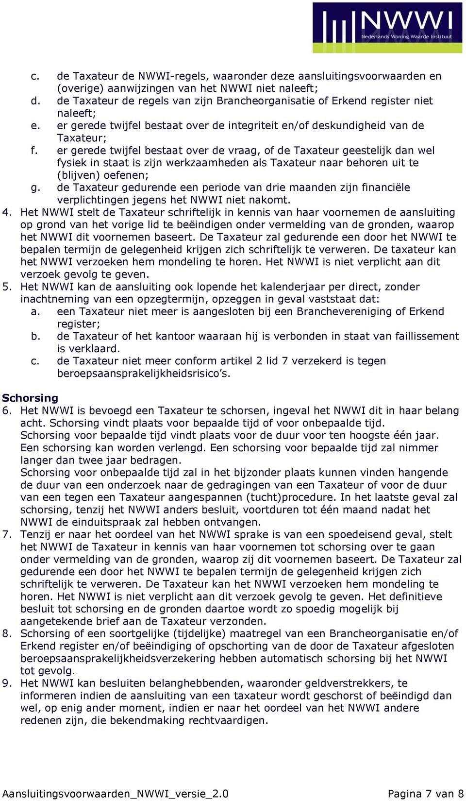 er gerede twijfel bestaat over de vraag, of de Taxateur geestelijk dan wel fysiek in staat is zijn werkzaamheden als Taxateur naar behoren uit te (blijven) oefenen; g.