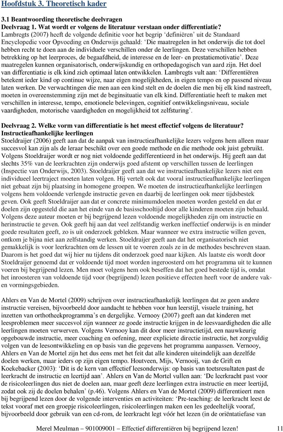 te doen aan de individuele verschillen onder de leerlingen. Deze verschillen hebben betrekking op het leerproces, de begaafdheid, de interesse en de leer- en prestatiemotivatie.