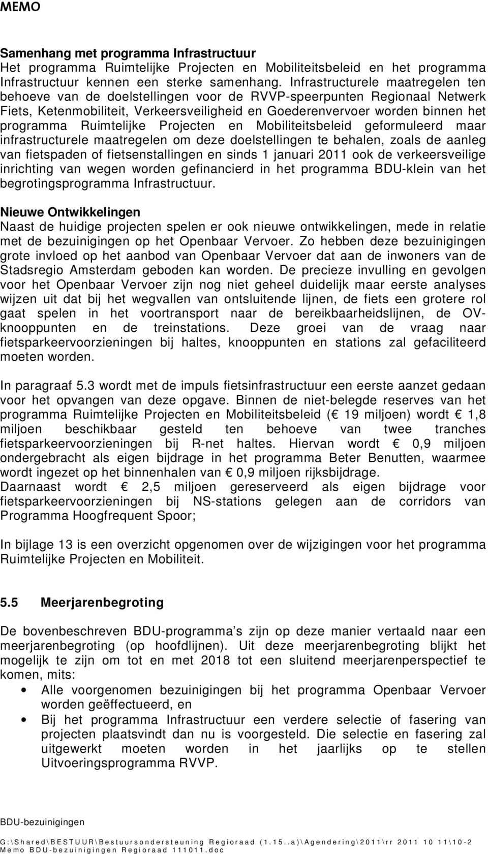 Ruimtelijke Projecten en Mobiliteitsbeleid geformuleerd maar infrastructurele maatregelen om deze doelstellingen te behalen, zoals de aanleg van fietspaden of fietsenstallingen en sinds 1 januari