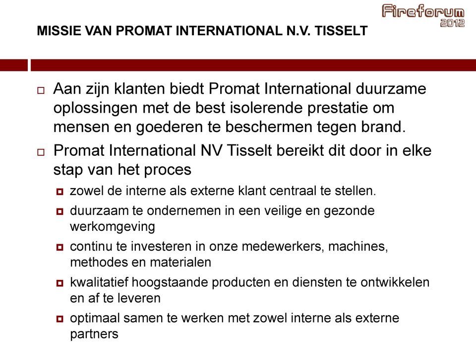 TISSELT Aan zijn klanten biedt Promat International duurzame oplossingen met de best isolerende prestatie om mensen en goederen te beschermen tegen