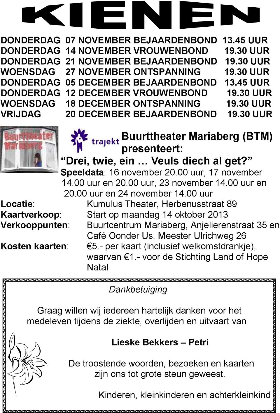 30 UUR Buurttheater Mariaberg (BTM) presenteert: Drei, twie, ein Veuls diech al get? Speeldata: 16 november 20.00 uur, 17 november 14.00 uur en 20.00 uur, 23 november 14.00 uur en 20.00 uur en 24 november 14.