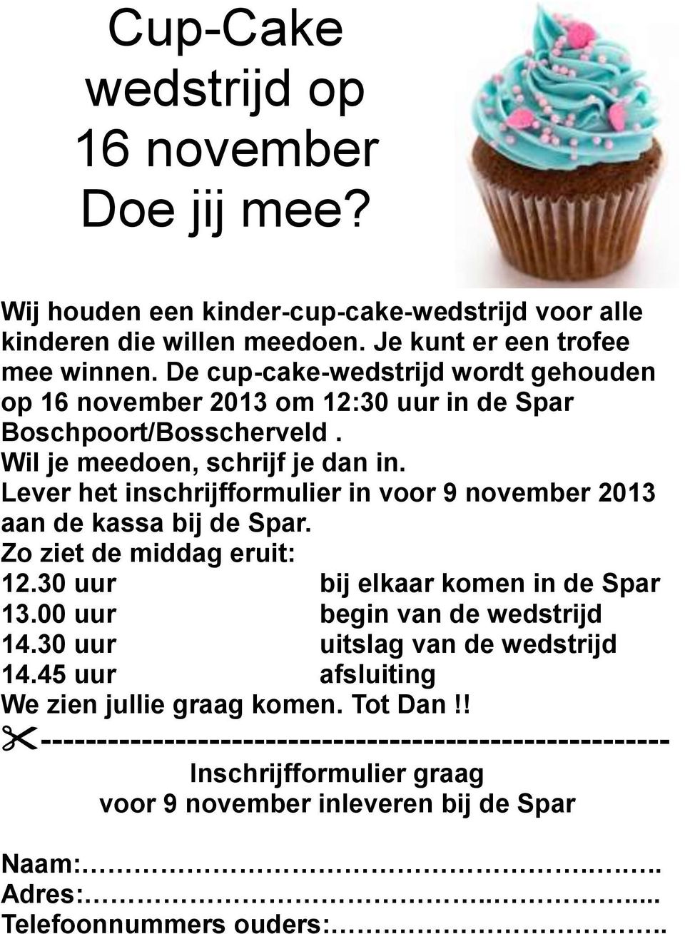 Lever het inschrijfformulier in voor 9 november 2013 aan de kassa bij de Spar. Zo ziet de middag eruit: 12.30 uur bij elkaar komen in de Spar 13.00 uur begin van de wedstrijd 14.