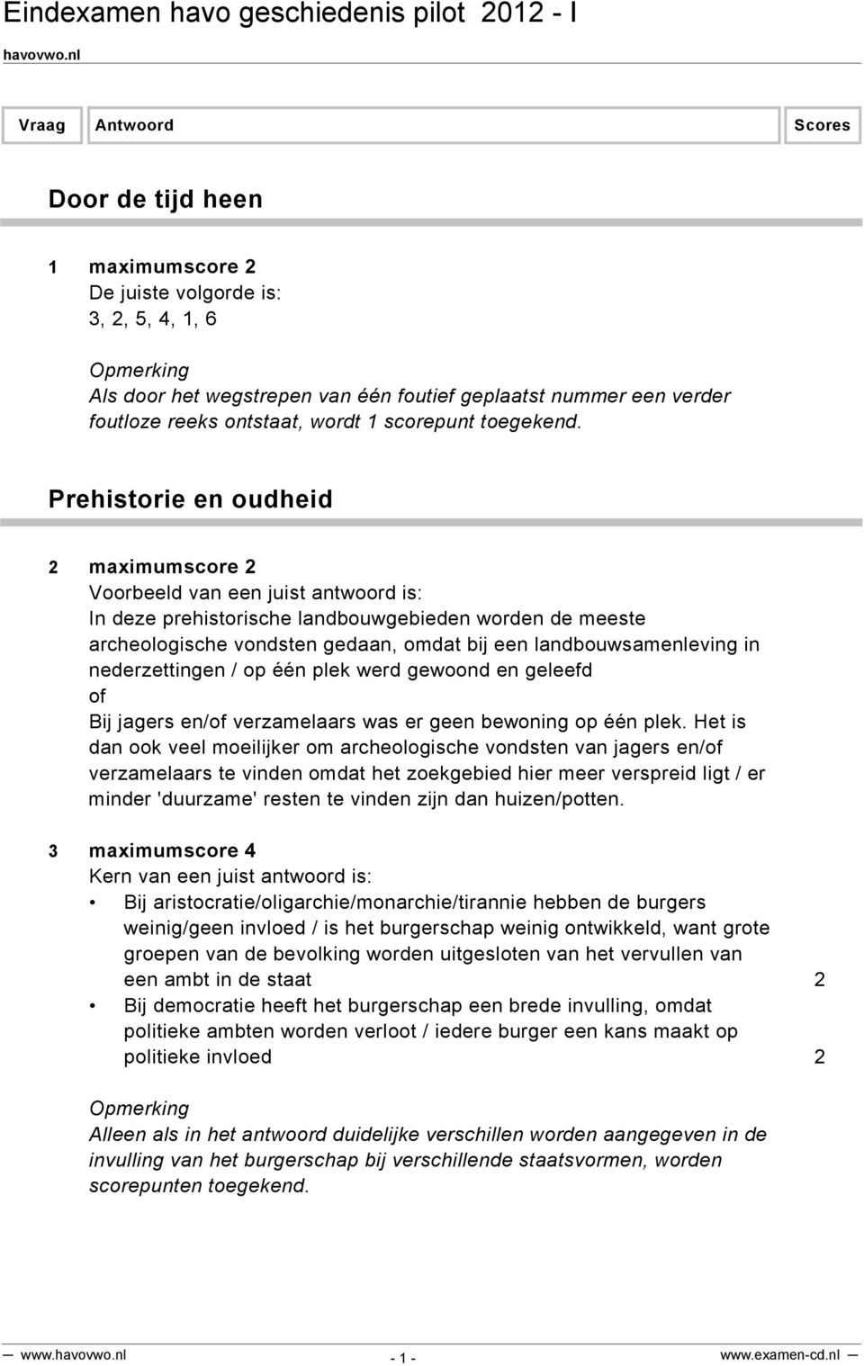 gewoond en geleefd of Bij jagers en/of verzamelaars was er geen bewoning op één plek.