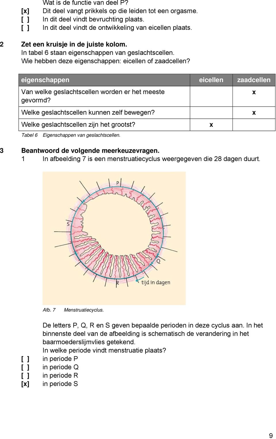 eigenschappen eicellen zaadcellen Van welke geslachtscellen worden er het meeste gevormd? Welke geslachtscellen kunnen zelf bewegen? Welke geslachtscellen zijn het grootst?