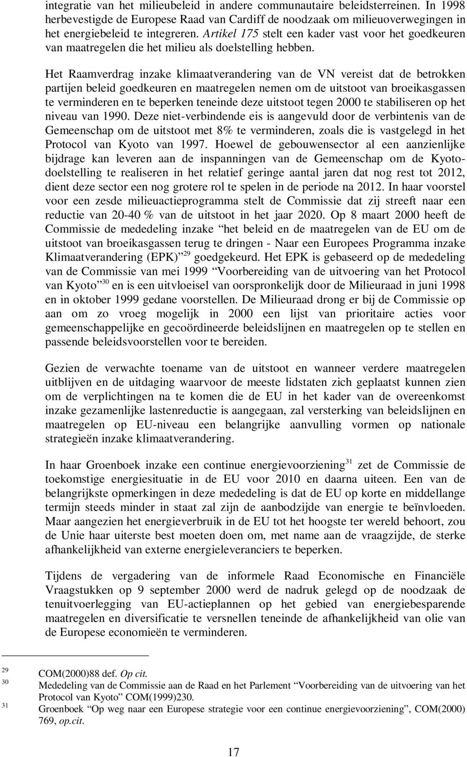 Het Raamverdrag inzake klimaatverandering van de VN vereist dat de betrokken partijen beleid goedkeuren en maatregelen nemen om de uitstoot van broeikasgassen te verminderen en te beperken teneinde