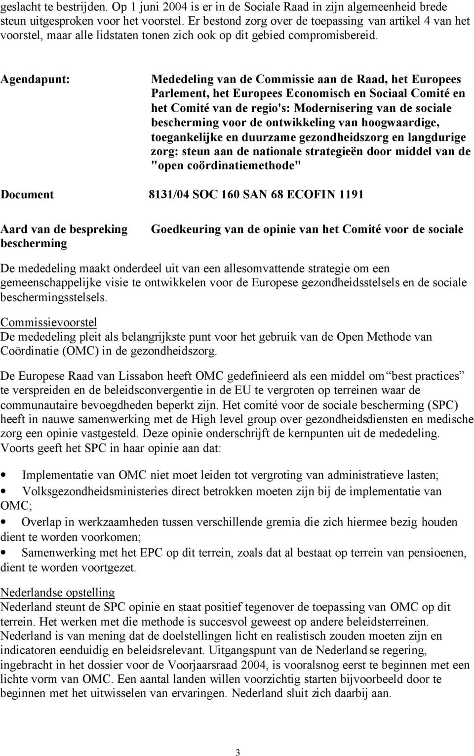 Agendapunt: Mededeling van de Commissie aan de Raad, het Europees Parlement, het Europees Economisch en Sociaal Comité en het Comité van de regio's: Modernisering van de sociale bescherming voor de