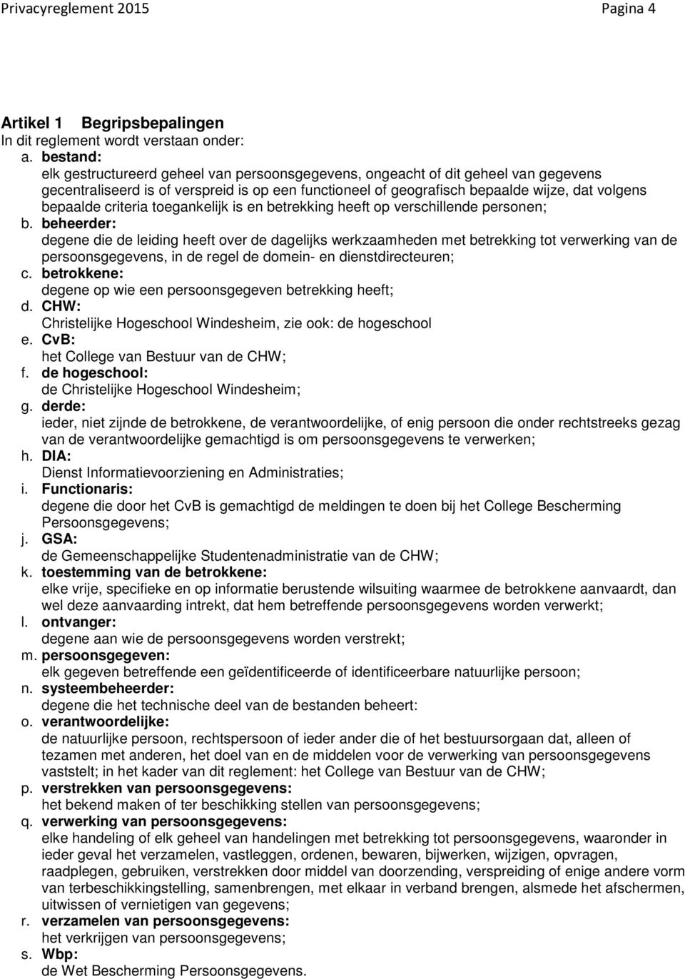 criteria toegankelijk is en betrekking heeft op verschillende personen; b.