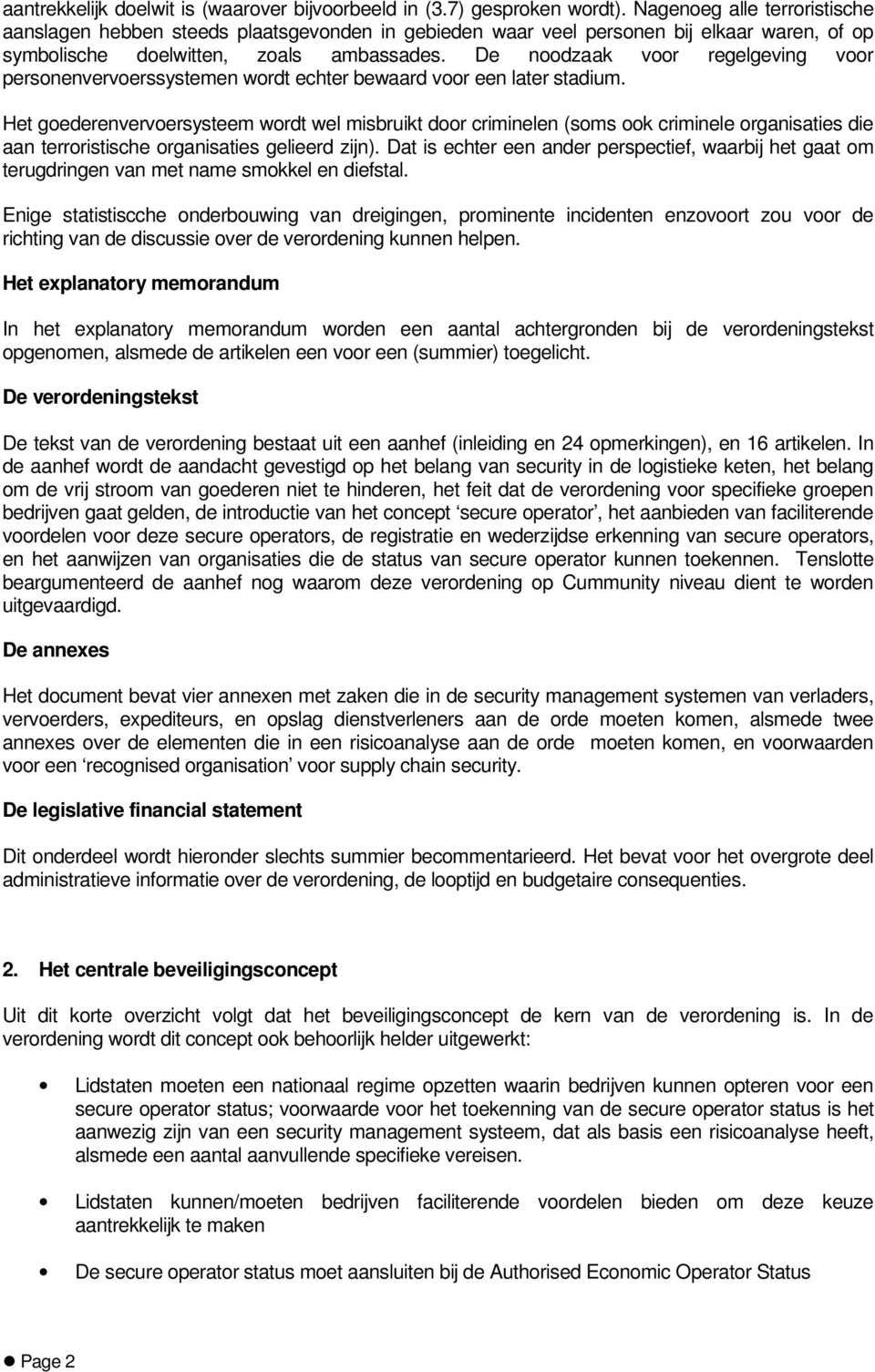 De noodzaak voor regelgeving voor personenvervoerssystemen wordt echter bewaard voor een later stadium.