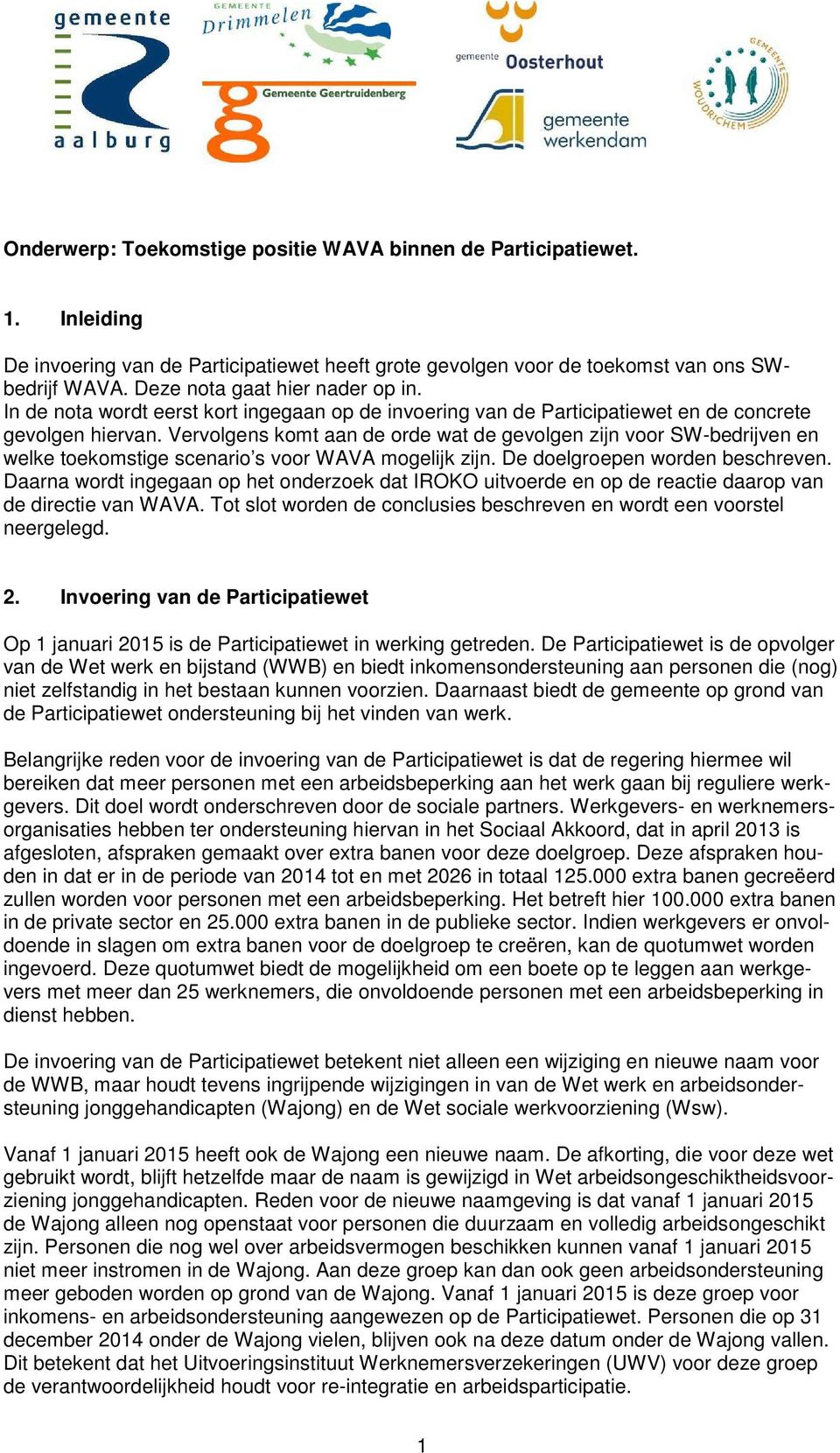 Vervolgens komt aan de orde wat de gevolgen zijn voor SW-bedrijven en welke toekomstige scenario s voor WAVA mogelijk zijn. De doelgroepen worden beschreven.