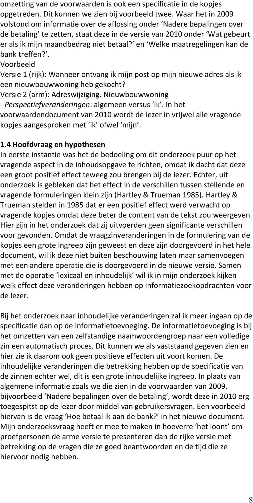 en Welke maatregelingen kan de bank treffen?. Voorbeeld Versie 1 (rijk): Wanneer ontvang ik mijn post op mijn nieuwe adres als ik een nieuwbouwwoning heb gekocht? Versie 2 (arm): Adreswijziging.