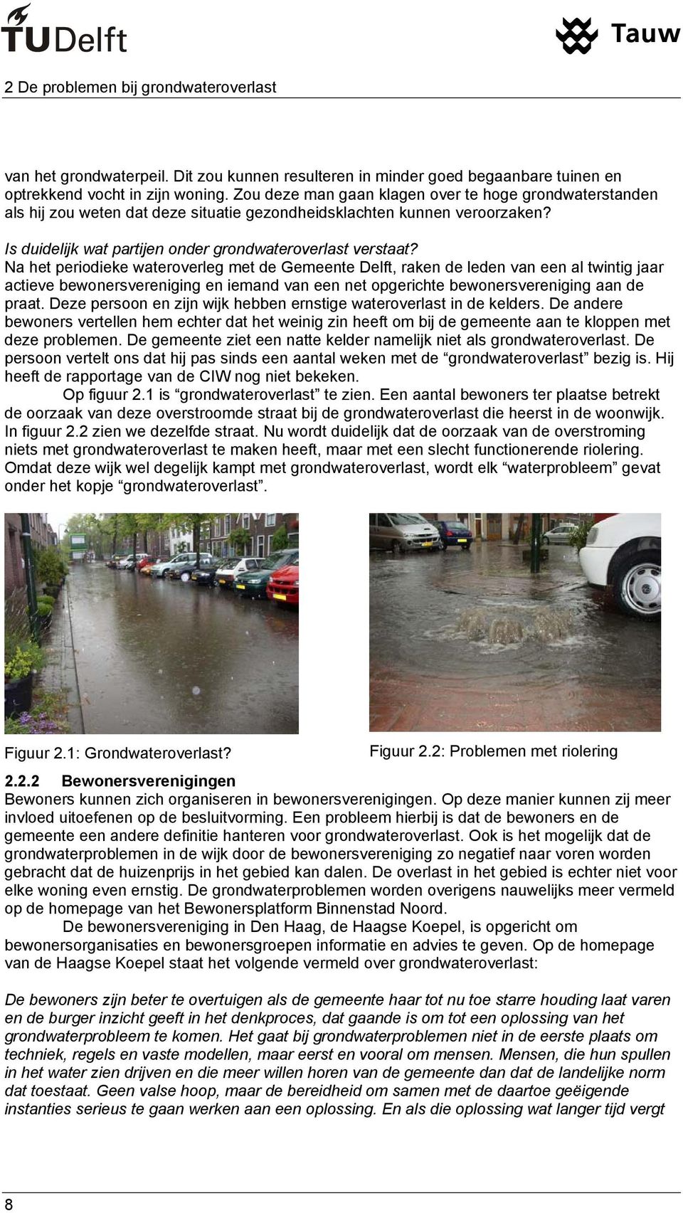 Na het periodieke wateroverleg met de Gemeente Delft, raken de leden van een al twintig jaar actieve bewonersvereniging en iemand van een net opgerichte bewonersvereniging aan de praat.