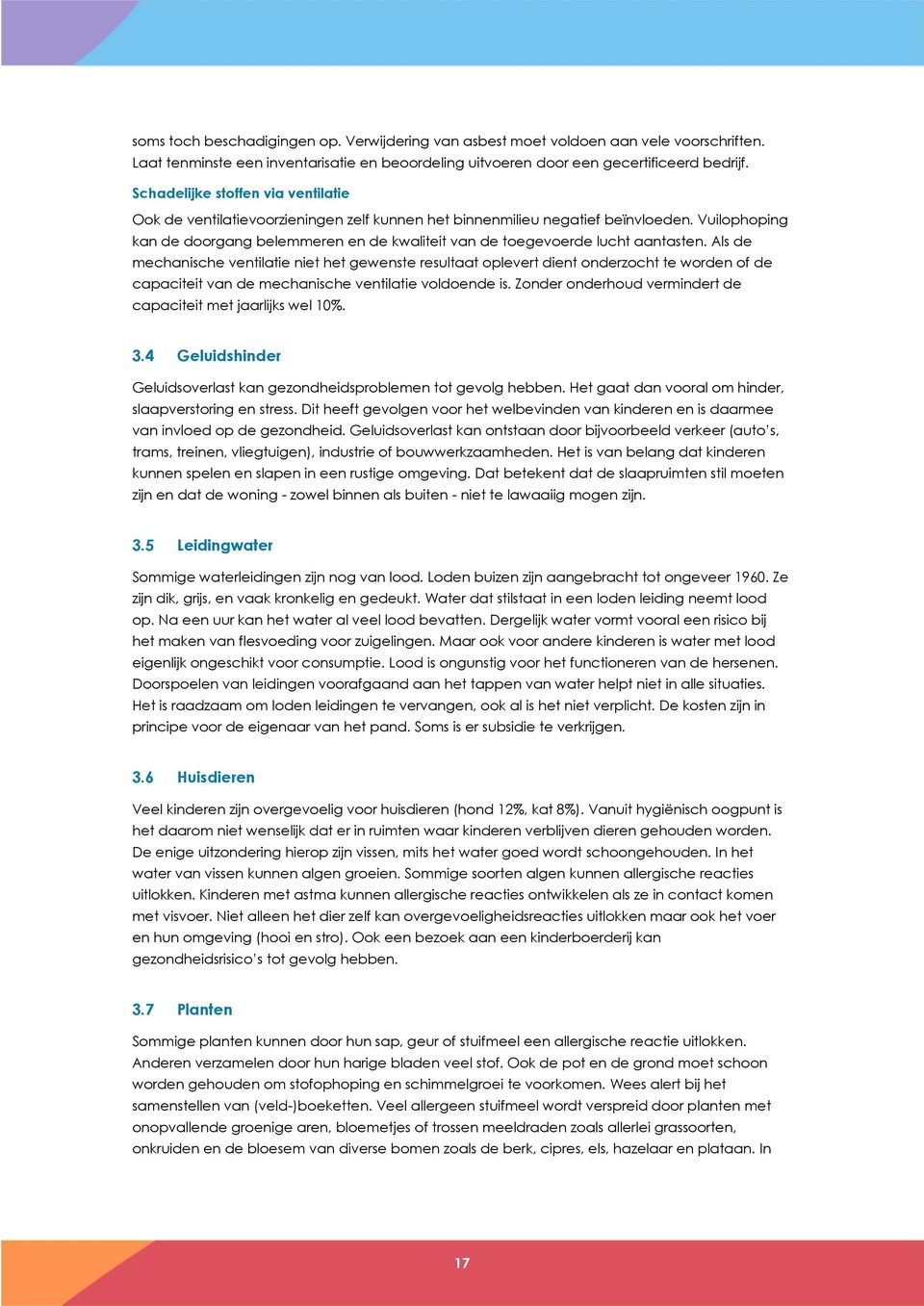 Vuilophoping kan de doorgang belemmeren en de kwaliteit van de toegevoerde lucht aantasten.