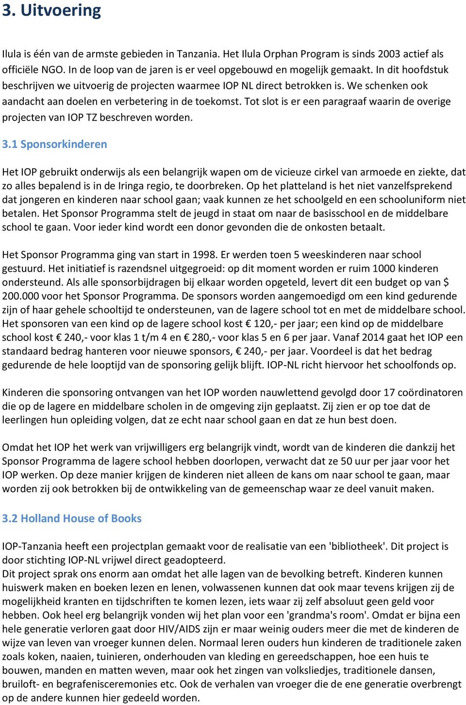 Tot slot is er een paragraaf waarin de overige projecten van IOP TZ beschreven worden. 3.